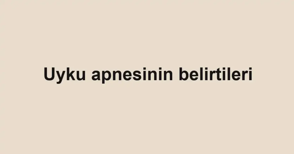 uyku-apnesinin-belirtileri